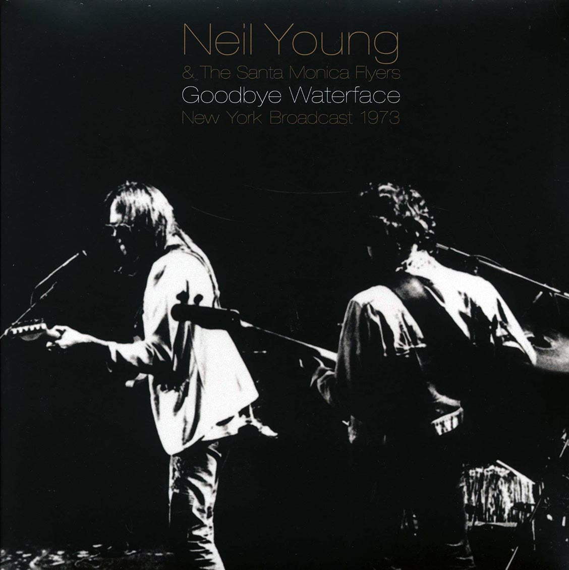 Neil Young & The Santa Monica Flyers - Goodbye Waterface: New York Broadcast 1973
