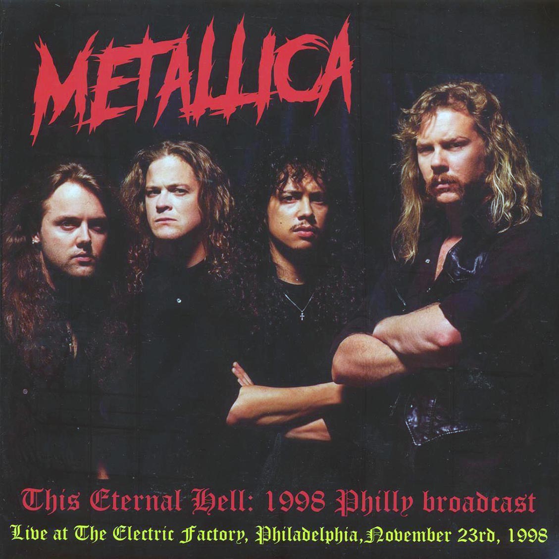 Metallica - This Eternal Hell: 1998 Philly Broadcast, Live At The Electric Factory, Philadelphia, November 23rd, 1998